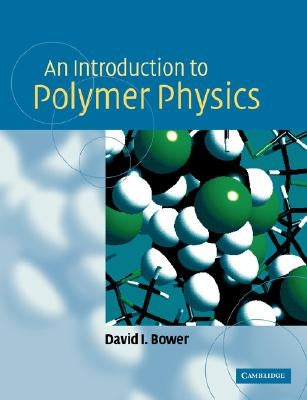 An Introduction to Polymer Physics by Bower, David I.