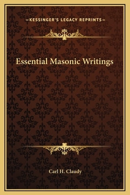 Essential Masonic Writings by Claudy, Carl H.