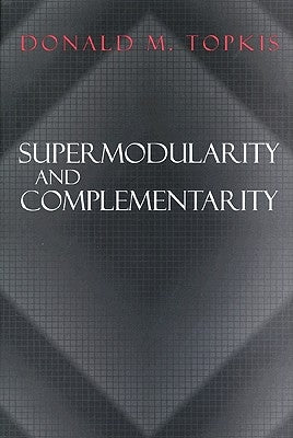 Supermodularity and Complementarity by Topkis, Donald M.