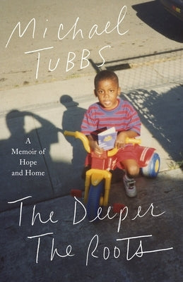 The Deeper the Roots: A Memoir of Hope and Home by Tubbs, Michael