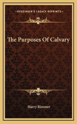 The Purposes of Calvary by Rimmer, Harry