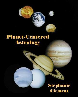 Planet-Centered Astrology by Clement, Stephanie Jean