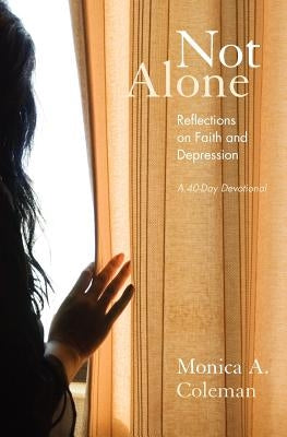 Not Alone: Reflections on Faith and Depression by Coleman, Monica a.