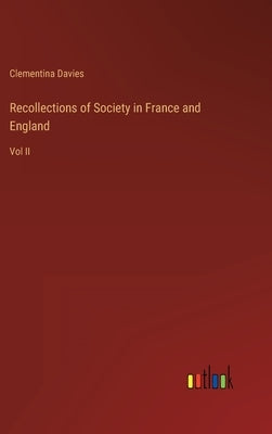 Recollections of Society in France and England: Vol II by Davies, Clementina