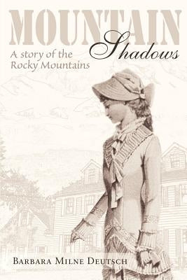 Mountain Shadows: A Story of the Rocky Mountains by Deutsch, Barbara Milne