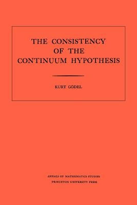 Consistency of the Continuum Hypothesis. (Am-3), Volume 3 by G&#246;del, Kurt