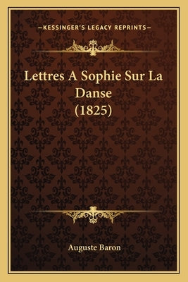 Lettres A Sophie Sur La Danse (1825) by Baron, Auguste