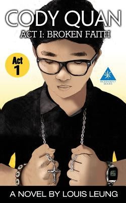 Cody Quan: ACT 1: Broken Faith by Leung, Louis