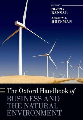 The Oxford Handbook of Business and the Natural Environment by Bansal, Pratima