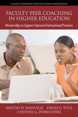 Faculty Peer Coaching in Higher Education: Partnerships to Support Improved Instructional Practices by Rainville, Kristin N.