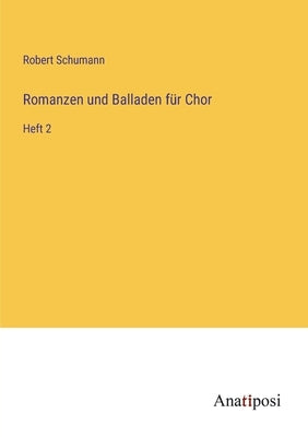 Romanzen und Balladen für Chor: Heft 2 by Schumann, Robert