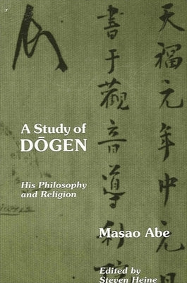 A Study of Dogen: His Philosophy and Religion by Abe, Masao