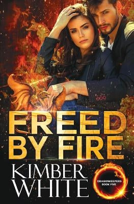 Freed by Fire by White, Kimber