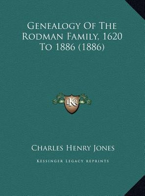 Genealogy Of The Rodman Family, 1620 To 1886 (1886) by Jones, Charles Henry