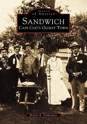 Sandwich: Cape Cod's Oldest Town by Vuilleumier, Marion R.