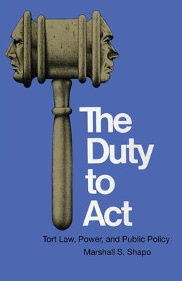 The Duty to ACT: Tort Law, Power, and Public Policy by Shapo, Marshall S.