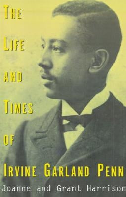 The Life and Times of Irvine Garland Penn by Harrison, Joanne K.