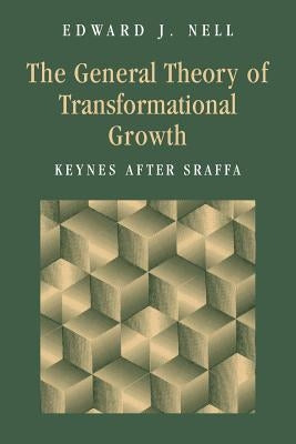 The General Theory of Transformational Growth: Keynes After Sraffa by Nell, Edward J.