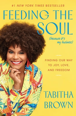 Feeding the Soul (Because It's My Business): Finding Our Way to Joy, Love, and Freedom by Brown, Tabitha