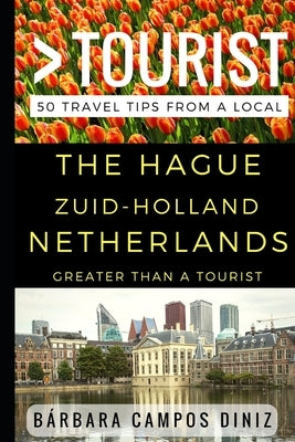 Greater Than a Tourist - The Hague Zuid-Holland Netherlands: 50 Travel Tips from a Local by Tourist, Greater Than a.