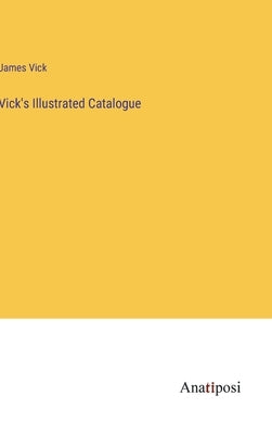 Vick's Illustrated Catalogue by Vick, James