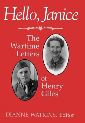 Hello, Janice: The Wartime Letters of Henry Giles by Giles, Henry