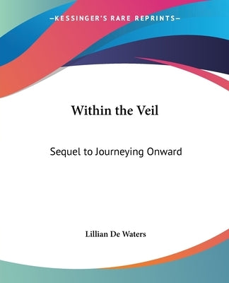 Within the Veil: Sequel to Journeying Onward by de Waters, Lillian