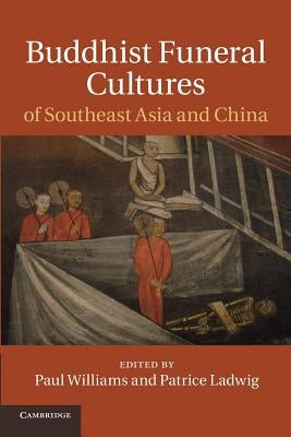 Buddhist Funeral Cultures of Southeast Asia and China by Williams, Paul