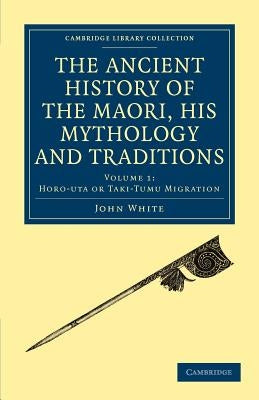 The Ancient History of the Maori, His Mythology and Traditions by White, John