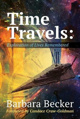 Time Travels: Exploration of Lives Remembered by Becker, Barbara Anne