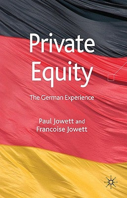 Private Equity: The German Experience by Jowett, P.