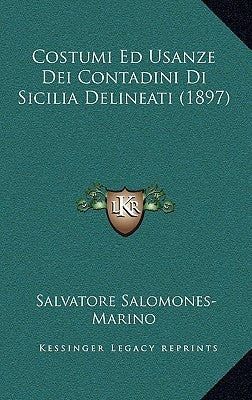 Costumi Ed Usanze Dei Contadini Di Sicilia Delineati (1897) by Salomones-Marino, Salvatore