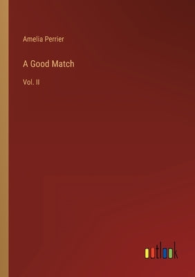 A Good Match: Vol. II by Perrier, Amelia