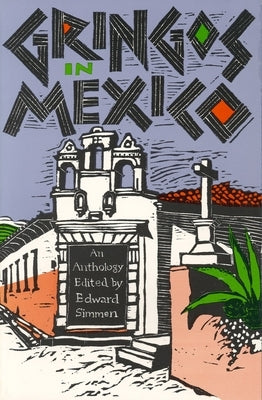 Gringos in Mexico: One Hundred Years of Mexico in the American Short Story by Simmen, Edward