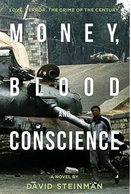 Money, Blood & Conscience: A Novel of Ethiopia's Democracy Revolution by Steinman, David
