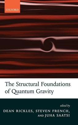 The Structural Foundations of Quantum Gravity by Rickles, Dean