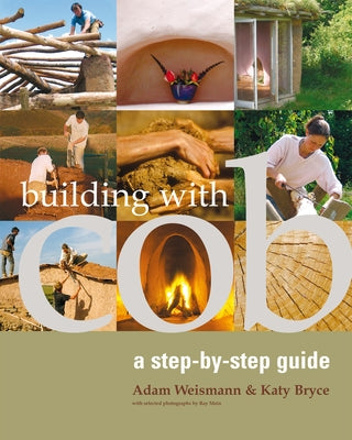 Building with Cob, 1: A Step-By-Step Guide by Weismann, Adam