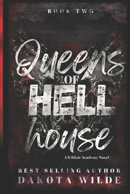 Queens of Hell House: A Kildale Academy Novel by Wilde, Dakota