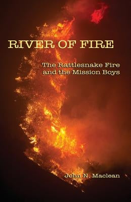 River of Fire: The Rattlesnake Fire and the Mission Boys by Greer, Kari