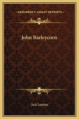 John Barleycorn by London, Jack