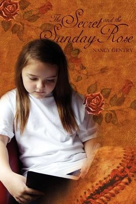 The Secret and The Sunday Rose by Gentry, Nancy
