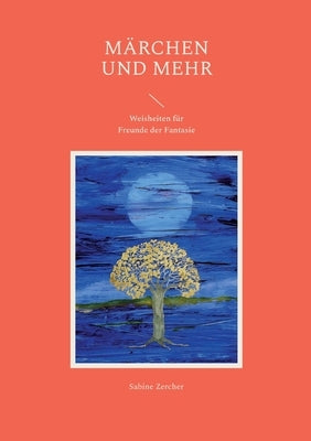 Märchen und mehr: Weisheiten für Freunde der Fantasie by Zercher, Sabine