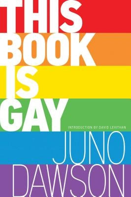 This Book Is Gay by Dawson, Juno