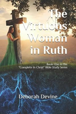 The Virtuous Woman in Ruth by Devine, Deborah