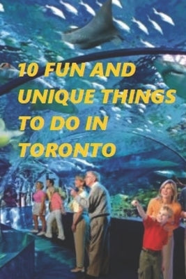 10 Fun and Unique Things to Do in Toronto by R. H., Harvard