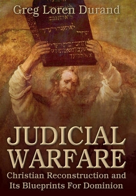 Judicial Warfare: Christian Reconstruction and Its Blueprints For Dominion by Durand, Greg Loren