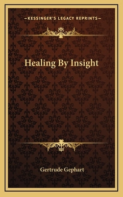 Healing by Insight by Gephart, Gertrude