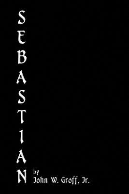 Sebastian by Groff, John W., Jr.