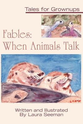 Fables: When Animals Talk: Tales for Grownups by Seeman, Laura