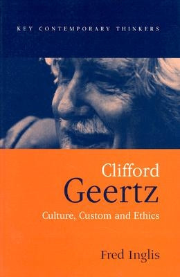 Clifford Geertz: Culture Custom and Ethics by Inglis, Fred